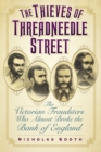 The Thieves of Threadneedle Street : The Victorian Fraudsters Who Almost Broke the Bank of England - eBook