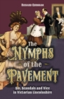 The Nymphs of the Pavement : Sin, Scandal and Vice in Victorian Lincolnshire - eBook