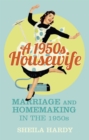 A 1950s Housewife : Marriage and Homemaking in the 1950s - Book
