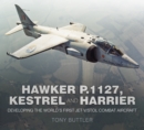 Hawker P.1127, Kestrel and Harrier : Developing the World's First Jet V/STOL Combat Aircraft - Book