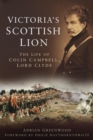 Victoria's Scottish Lion : The Life of Colin Campbell, Lord Clyde - eBook