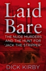 Laid Bare : The Nude Murders and the Hunt for 'Jack the Stripper' - Book
