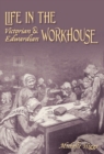 Life in the Victorian and Edwardian Workhouse - eBook