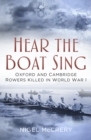 Hear The Boat Sing : Oxford and Cambridge Rowers Killed in World War I - Book