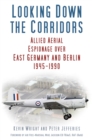 Looking Down the Corridors : Allied Aerial Espionage Over East Germany and Berlin, 1945-1990 - Book
