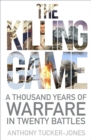 The Killing Game : A Thousand Years of Warfare in Twenty Battles - Book