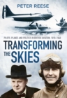 Transforming the Skies : Pilots, Planes and Politics in British Aviation 1919-1940 - Book