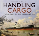 Handling Cargo : Freighters of the 1950s and '60s - Book