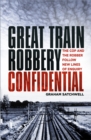 Great Train Robbery Confidential : The Cop and the Robber Follow New Lines of Enquiry - Book