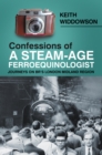 Confessions of A Steam-Age Ferroequinologist - eBook