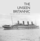 The Unseen Britannic : The Ship in Rare Illustrations - Book