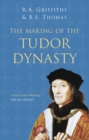 The Making of the Tudor Dynasty: Classic Histories Series - Book