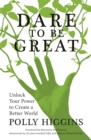 Dare to Be Great : Unlock Your Power to Create a Better World - eBook