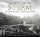 Remembering Steam : The End of British Rail Steam in Photographs - Book