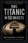 RMS Titanic in 50 Objects - Book