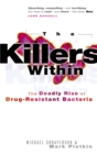 The Killers Within : The Deadly Rise of Drug-Resistant Bacteria - Book