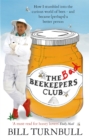 The Bad Beekeepers Club : How I stumbled into the Curious World of Bees - and became (perhaps) a Better Person - Book