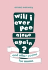 Will I Ever Pee Alone Again? : Poems for mums - eBook