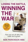 Losing the Battle, Winning the War: THE PERFECT FATHER'S DAY GIFT : The story of the most injured soldier to have survived Afghanistan - Book