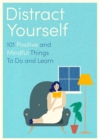 Distract Yourself : 101 positive and mindful things to do or learn - Book