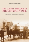 The County Borough of Merthyr Tydfil - Book