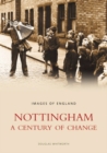 Nottingham: A Century of Change : Images of England - Book