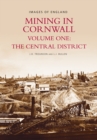 Mining in Cornwall Vol 1 : Central District - Book