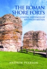 The Roman Shore Forts : Coastal Defences of Southern Britain - Book
