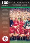 Swindon Town Football Club: 100 Greats - Book