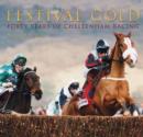 Festival Gold : Forty Years of Cheltenham Racing - Book