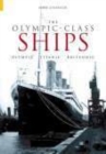 The Olympic Class Ships : Olympic, Titanic, Britannic - Book
