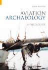 Aviation Archaeology : A Field Guide - Book