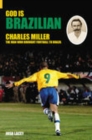 God is Brazilian : Charles Miller: The Man Who Brought Football to Brazil - Book