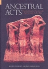 Ancestral Acts : Experiencing the Past Through Experimental Archaeology - Book