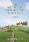 The Historical Archaeology of Ireland : An Introduction - Book