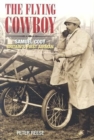 The Flying Cowboy : The Story of Samuel Cody, Britain's First Airman - Book