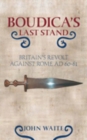 Boudica's Last Stand : Britain's Revolt Against Rome AD 60-61 - Book