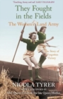 They Fought in the Fields: The Women's Land Army : The Story of a Forgotten Victory - Book
