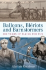 Balloons, Bleriots and Barnstormers : 200 Years of Flying For Fun - Book