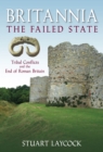 Britannia: The Failed State : Tribal Conflict and the End of Roman Britain - Book