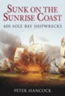 Sunk on the Sunrise Coast : 400 Sole Bay Shipwrecks - Book