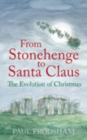 From Stonehenge to Santa Claus : The Evolution of Christmas - Book