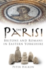 The Parisi : Britains and Romans in Eastern Yorkshire - Book