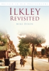 Ilkley Revisited : Britain in Old Photographs - Book