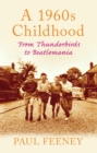 A 1960s Childhood : From Thunderbirds to Beatlemania - Book