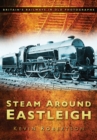 Steam Around Eastleigh : Britain's Railways in Old Photographs - Book
