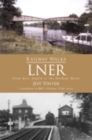 Railway Walks: LNER : From East Anglia to the Durham Moors - Book