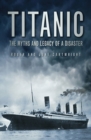 Titanic: the Myths and Legacy of a Disaster - Book