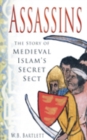 Assassins : The Story of Medieval Islam's Secret Sect - Book