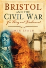 Bristol and the Civil War : For King and Parliament - Book
